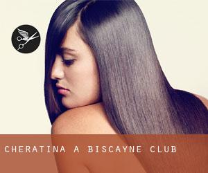 Cheratina a Biscayne Club